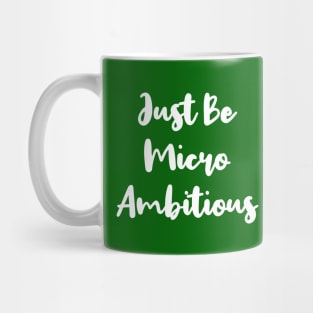 Just Be Micro Ambitious | Life | Quotes | Green Mug